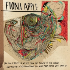 Apple Fiona - The Idler Wheel Is Wiser Than The Driver Of The Screw And Whipping Cords Will Serve You More Than Ro