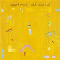 Robert Wyatt - Old Rottenhat