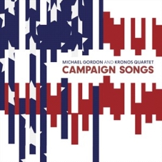 Michael Gordon Kronos Quartet - Campaign Songs (7