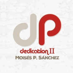 Moises P. Sanchez - Dedication Ii