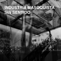 Industria Masoquista - Sin Sentido