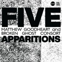 Goodheart Matthew & Broken Ghost C - Five Apparitions