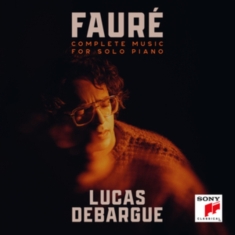 Debargue Lucas - Fauré: Complete Music For Solo Piano