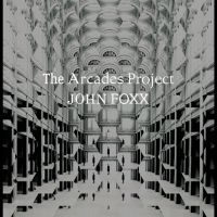 John Foxx - The Arcades Project