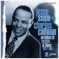 Jesse Stone / Charles Calhoun - Architect Of Rhythm & Blues, 1927-1