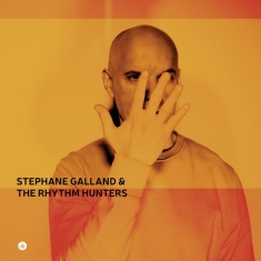 Stephane Galland & The Rhythm Hunters - Stéphane Galland & The Rhythm Hunters