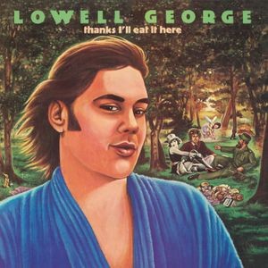 Lowell George - Thanks, I'll Eat It Here (Dlx Edition)