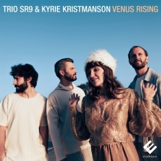 Trio Sr9 & Kyrie Kristmanson - Venus Rising (Lieder)