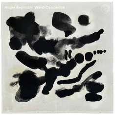 Roger Reynolds - Wind Concertos