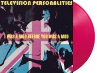 Television Personalities - I Was A Mod Before You Was A Mod (P