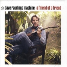 Dave Rawlings Machine - A Friend Of A Friend