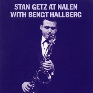 Getz Stan - Stan Getz At Nalen With Bengt Hallb