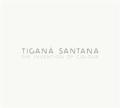 Tigana Santana - Invention Of Colour