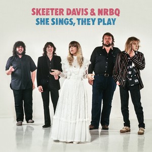 Skeeter Davis & Nrbq - She Sings, They Play