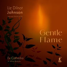 Ex Catherdra Jeffrey Skidmore - Johnson: Gentle Flame - Selected Ch