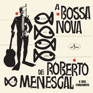 Roberto Menescal E Seu Conjunto - A Bossa Nova De Roberto Menescal