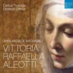 Cantus Thuringia & Bernhard Klapprott - Vittoria Aleotti - Ghirlanda De Madrigali