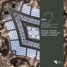 Saskia Coolen & Rainer Zipperling & Patrick Ayrton - Neo - French Baroque Music And New Compositions