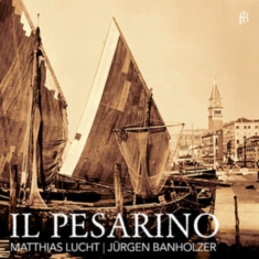 Matthias Lucht Jürgen Banholzer - Il Pesarino - Motets From Venice Of