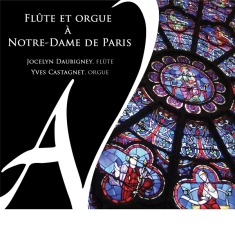 Jocelyn Daubigney & Yves Castagnet - Flûte Et Orgue À Notre-Dame De Paris