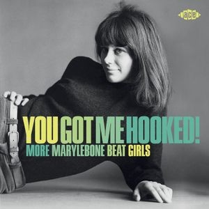 Various Artists - You Got Me Hooked! More Marylebone Beat Girls / Various