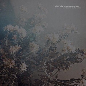 An Autumn For Crippled Children - All Fell Silent, Everything Went Qu