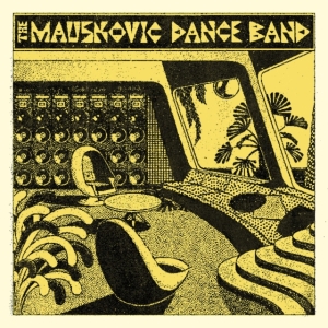 Mauskovic Dance Band The - The Mauskovic Dance Band