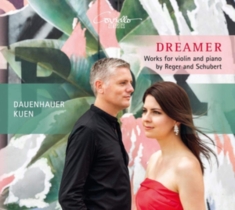 Reger/Schubert - Dreamer - Works For Violin & Piano