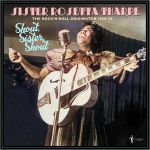 Sister Rosetta Tharpe - Shout, Sister, Shout: The Rock'n'ro