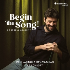 Paul-Antoine Benos-Djian & Le Consort - Begin The Song! A Purcell Academy