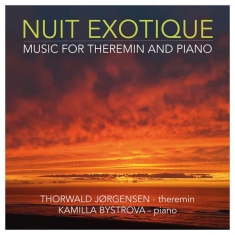 Thorwald Jørgensen & Kamilla Bystrova - Nuit Exotique - Music For Theremin And Piano