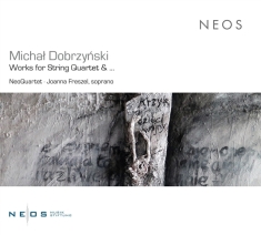 Neoquartet & Joanna Freszel - Michal Dobrzynski: Works For String Quartet