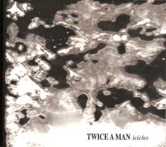 Twice A Man - Icicles
