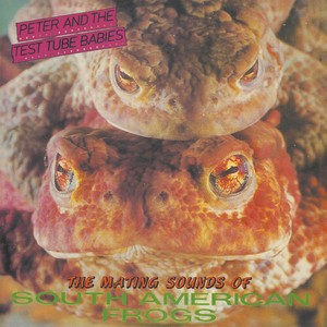 Peter And The Test Tube Babies - The Mating Sounds Of South American