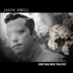 Isbell Jason - Something More Than Free (10 Year Anniversary CD)