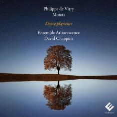 Ensemble Arborescence & David Chappuis - Philippe De Vitry: Motets - Douce Playsence