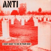Anti - I Don't Want To Die In Your War (Vi