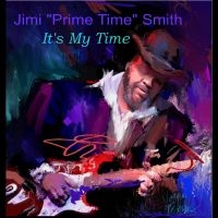 Jimi 'Prime Time' Smith - It's My Time
