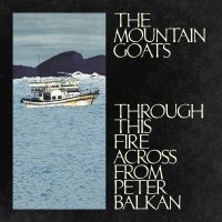 Mountain Goats The - Through This Fire Across From Peter