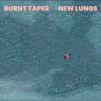 Burnt Tapes - New Lungs