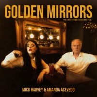 Mick Harvey & Amanda Acevedo - Golden Mirrors - The Uncovered Sess