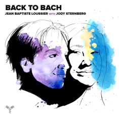 Jean Baptiste Loussier & Jody Sternberg - Back To Bach