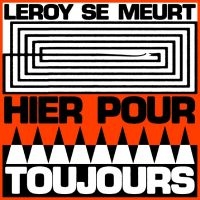Leroy Se Meurt - Hier Pour Toujours