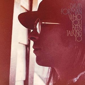 David Forman - Who You Been Talking To