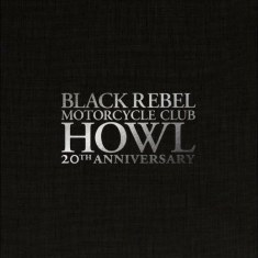 Black Rebel Motorcycle Club - Howl: 20Th Anniversary Editions