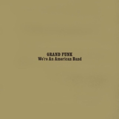 Grand Funk Railroad - We're An American Band