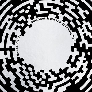 Marcel Barta - Episodes From The Spinning Ball