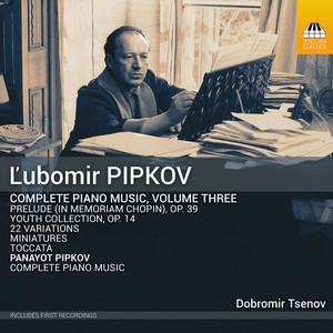 Lubomir Pipkov - Complete Piano Music, Vol. 3