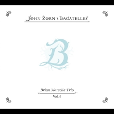 Zorn John - The Bagatelles Vol. 6?Brian Marsell