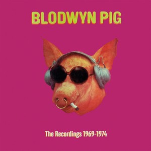 Blodwyn Pig - The Recordings 1969-1974